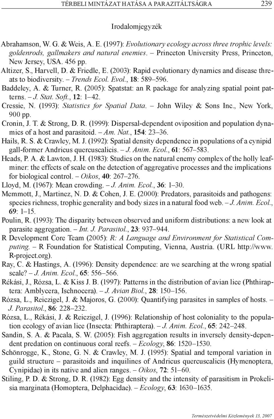 , 18: 589 596. Baddeley, A. & Turner, R. (2005): Spatstat: an R package for analyzing spatial point patterns. J. Stat. Soft., 12: 1 42. Cressie, N. (1993): Statistics for Spatial Data.