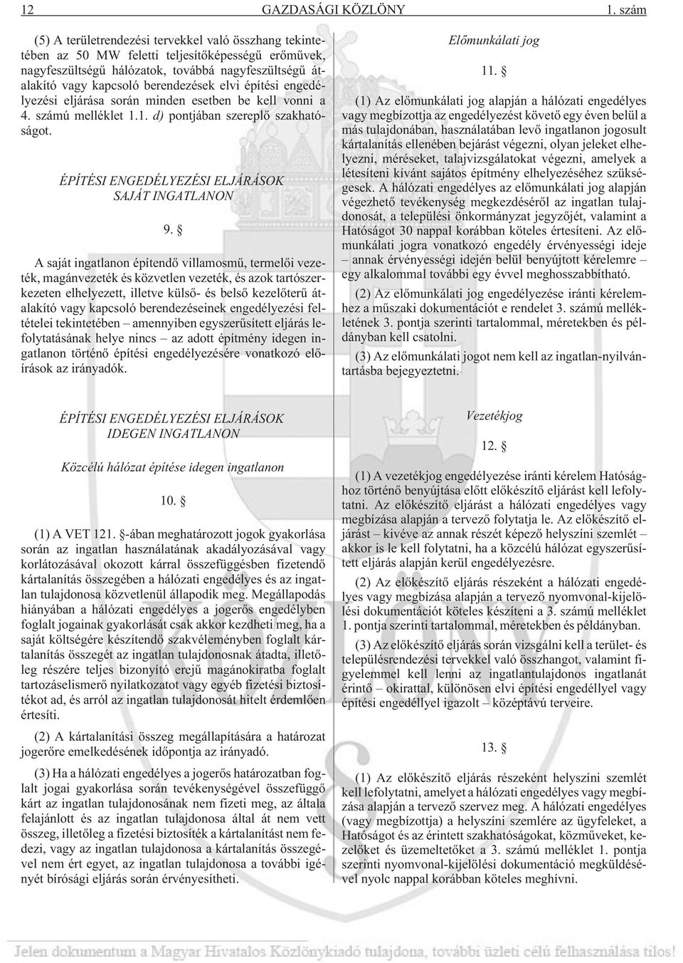 elvi építési engedélyezési eljárása során minden esetben be kell vonni a 4. számú melléklet 1.1. d) pontjában szereplõ szakhatóságot. ÉPÍTÉSI ENGEDÉLYEZÉSI ELJÁRÁSOK SAJÁT INGATLANON 9.