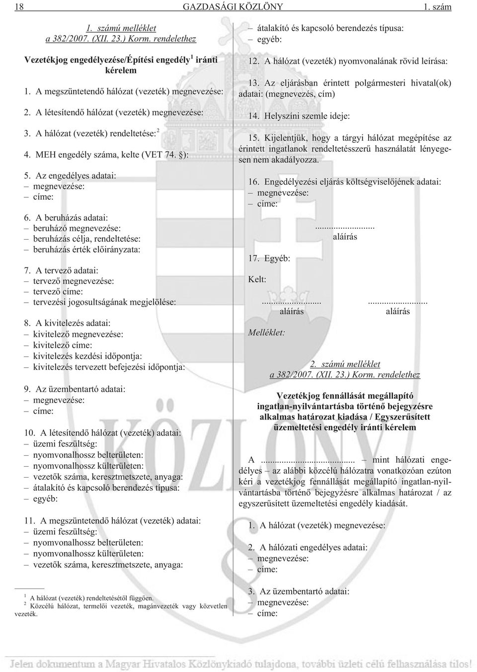 Az engedélyes adatai: megnevezése: címe: 6. A beruházás adatai: beruházó megnevezése: beruházás célja, rendeltetése: beruházás érték elõirányzata: 7.