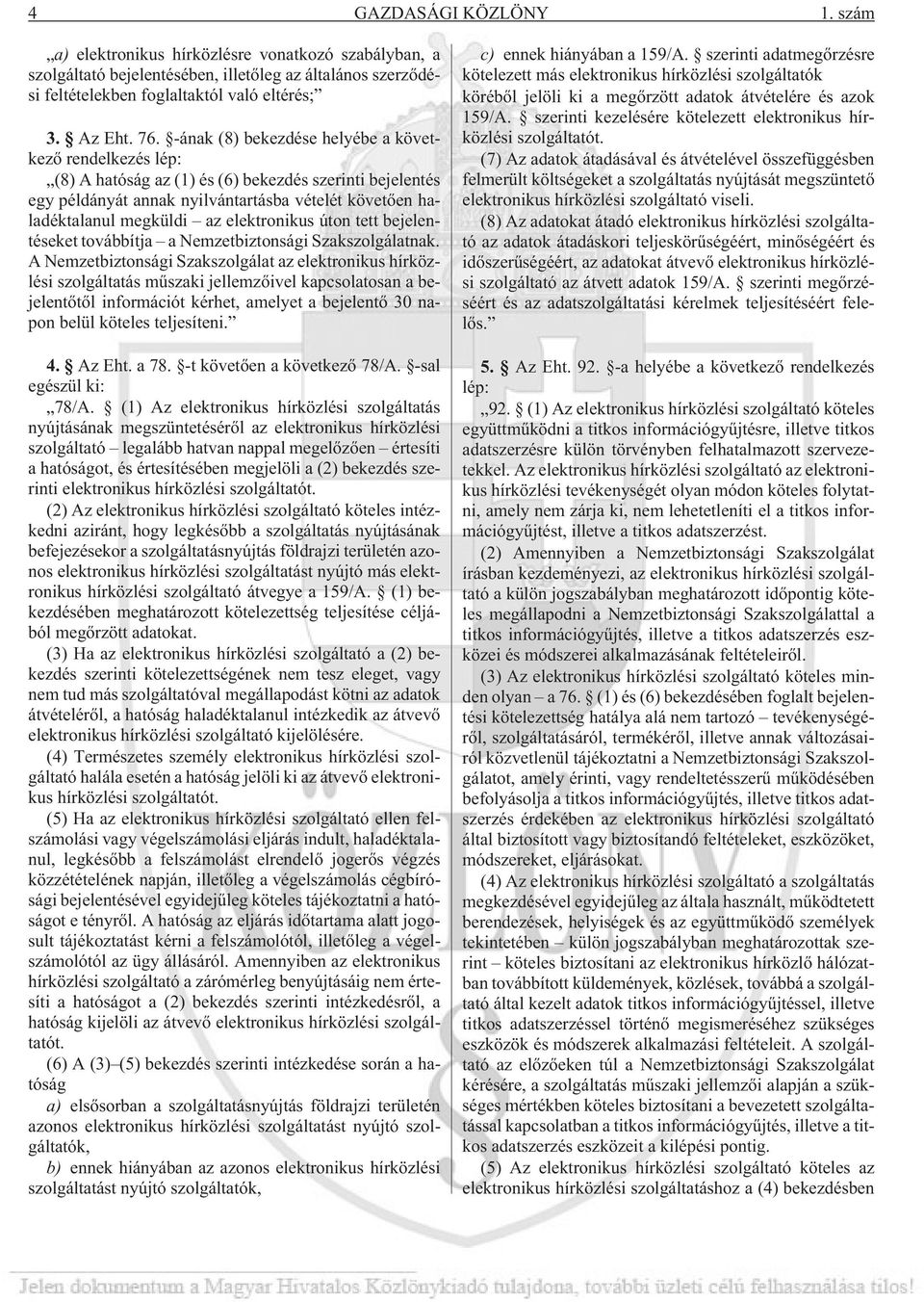 elektronikus úton tett bejelentéseket továbbítja a Nemzetbiztonsági Szakszolgálatnak.