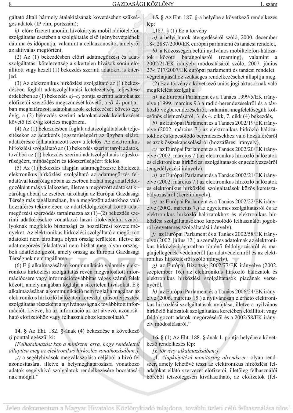 igénybevételének dátuma és idõpontja, valamint a cellaazonosító, amelyrõl az aktiválás megtörtént.