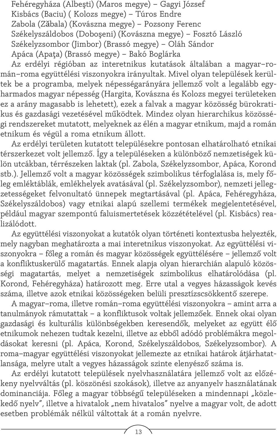 viszonyokra irányultak.