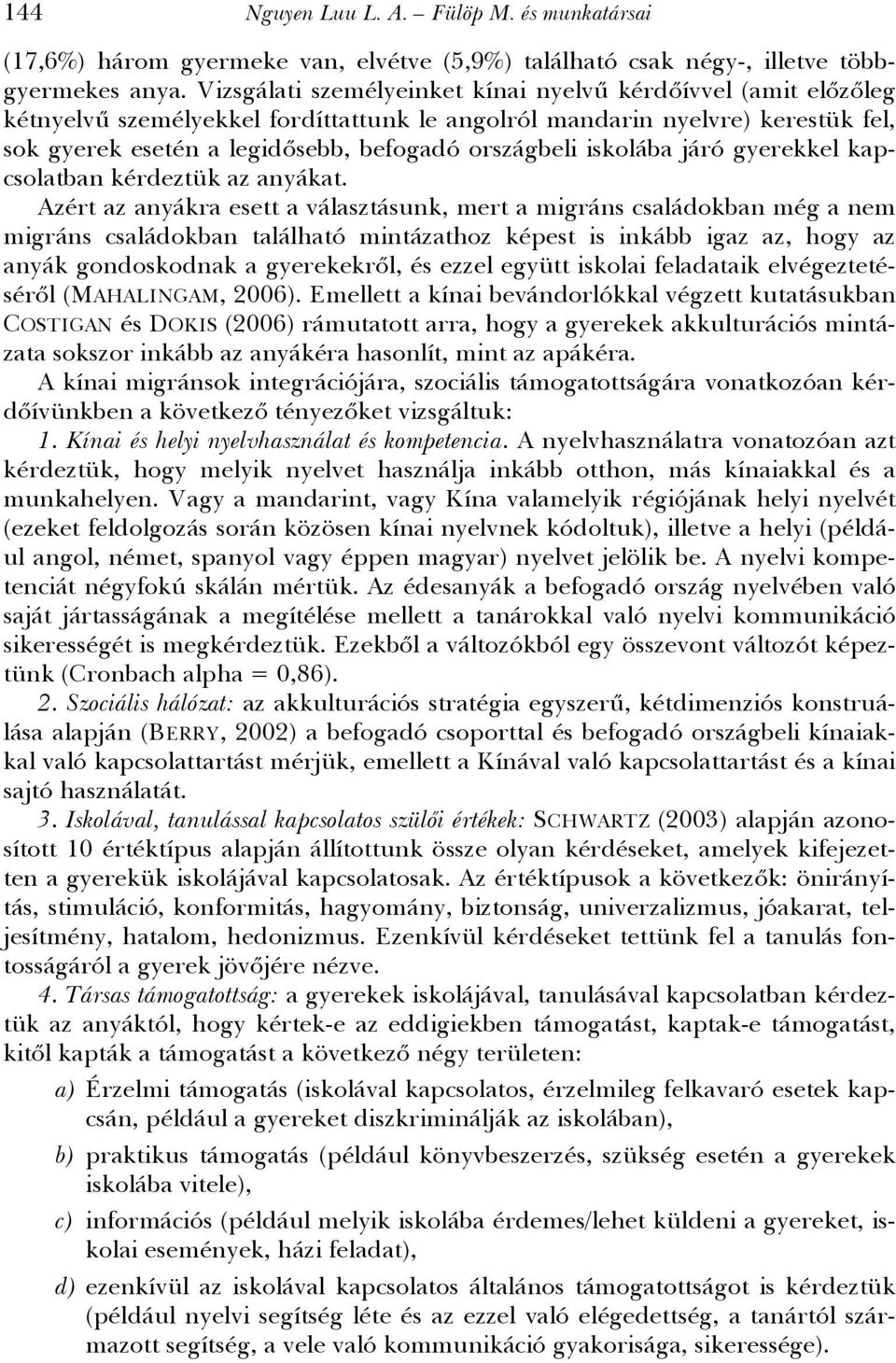iskolába járó gyerekkel kapcsolatban kérdeztük az anyákat.