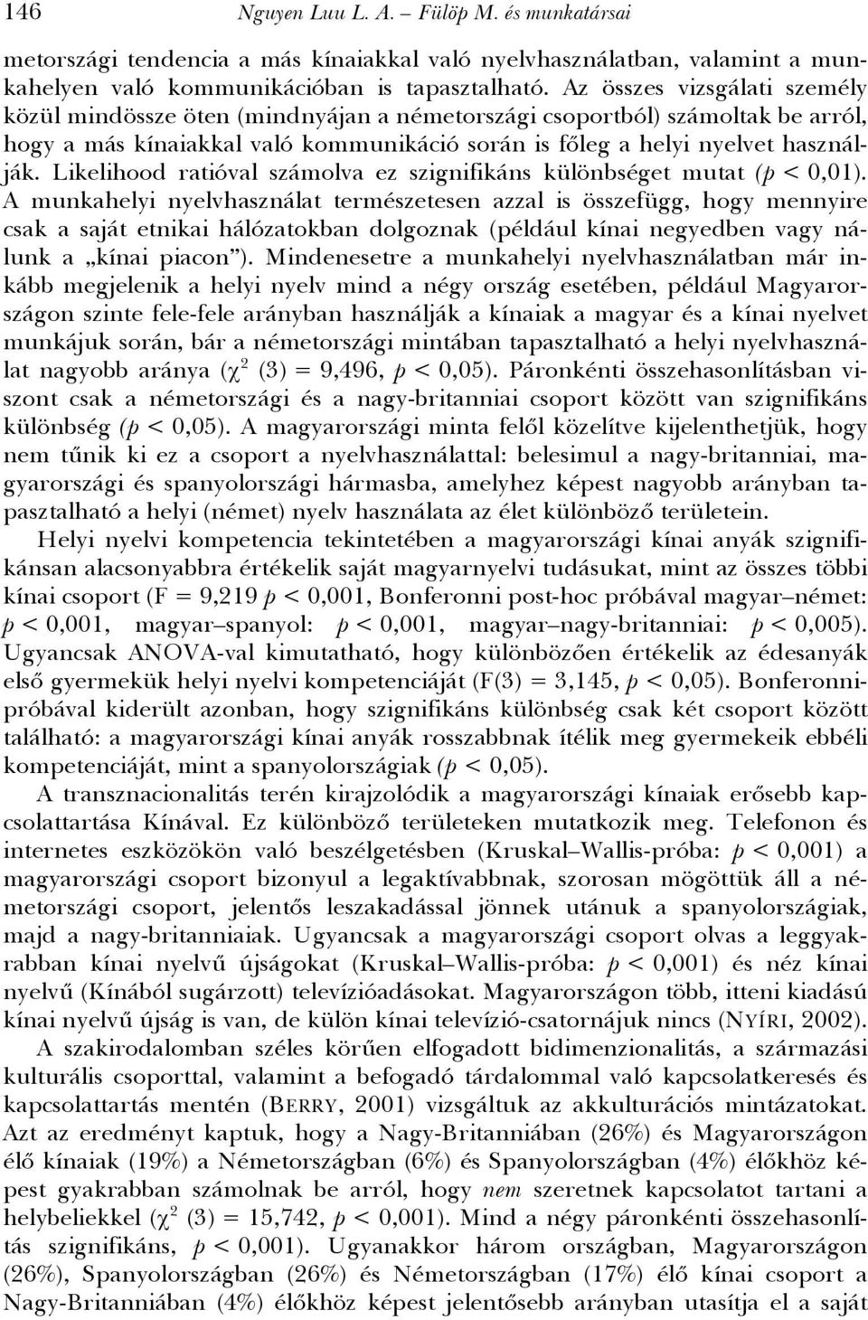 Likelihood ratióval számolva ez szignifikáns különbséget mutat (p < 0,01).