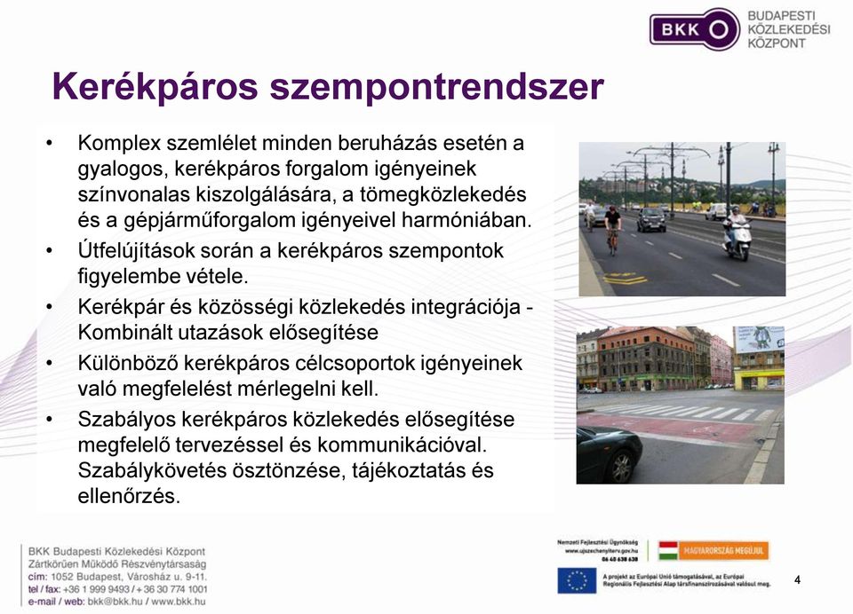 Kerékpár és közösségi közlekedés integrációja - Kombinált utazások elősegítése Különböző kerékpáros célcsoportok igényeinek való megfelelést