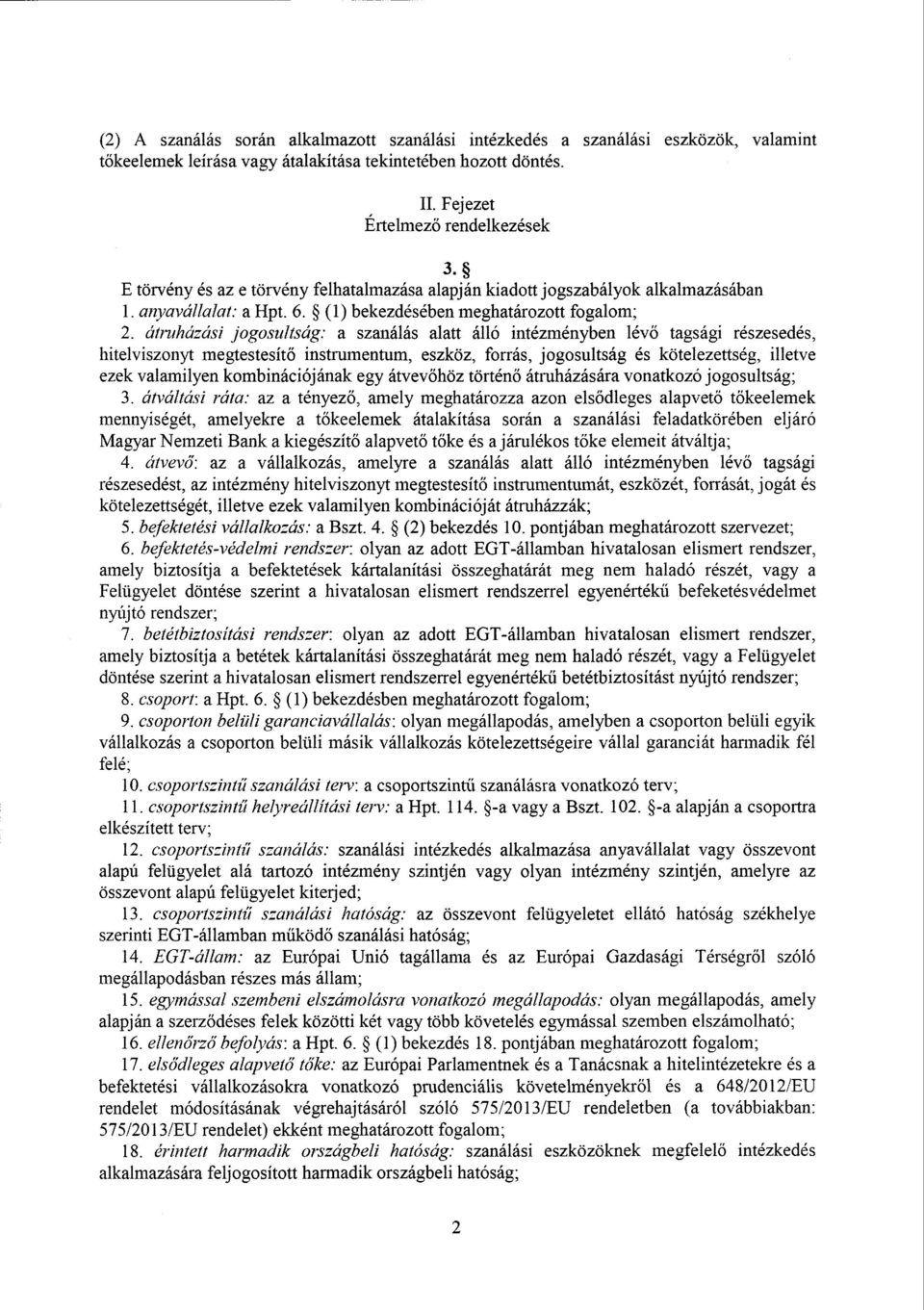átruházási jogosultság : a szanálás alatt álló intézményben lév ő tagsági részesedés, hitelviszonyt megtestesít ő instrumentum, eszköz, forrás, jogosultság és kötelezettség, illetv e ezek valamilyen