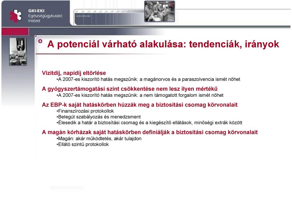 húzzák meg a biztosítási csomag körvonalait Finanszírozási protokollok Betegút szabályozás és menedzsment Élesedik a határ a biztosítási csomag és a kiegészítő