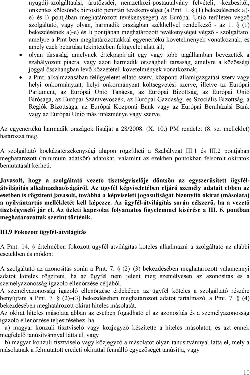 (1) bekezdésének a)-e) és l) pontjában meghatározott tevékenységet végző - szolgáltató, amelyre a Pmt-ben meghatározottakkal egyenértékű követelmények vonatkoznak, és amely ezek betartása