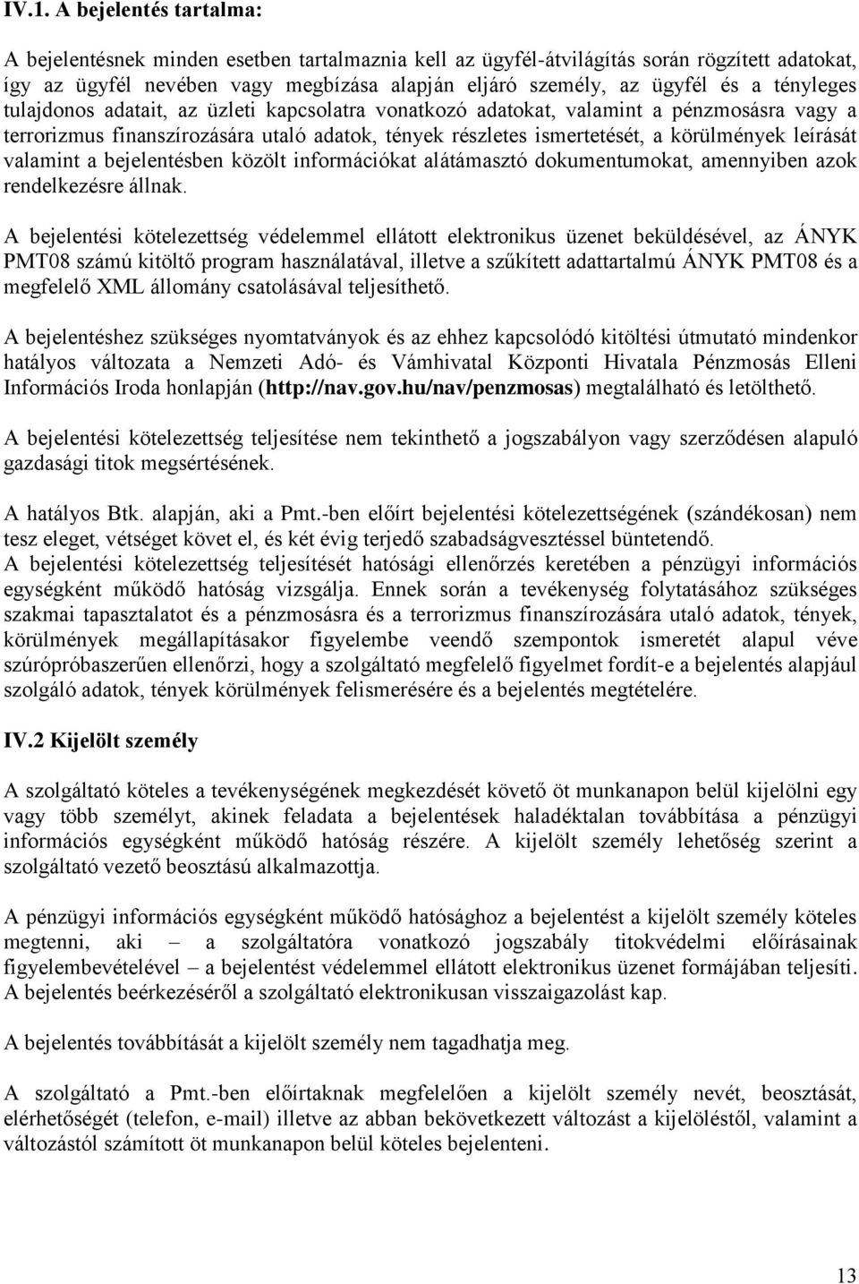 leírását valamint a bejelentésben közölt információkat alátámasztó dokumentumokat, amennyiben azok rendelkezésre állnak.