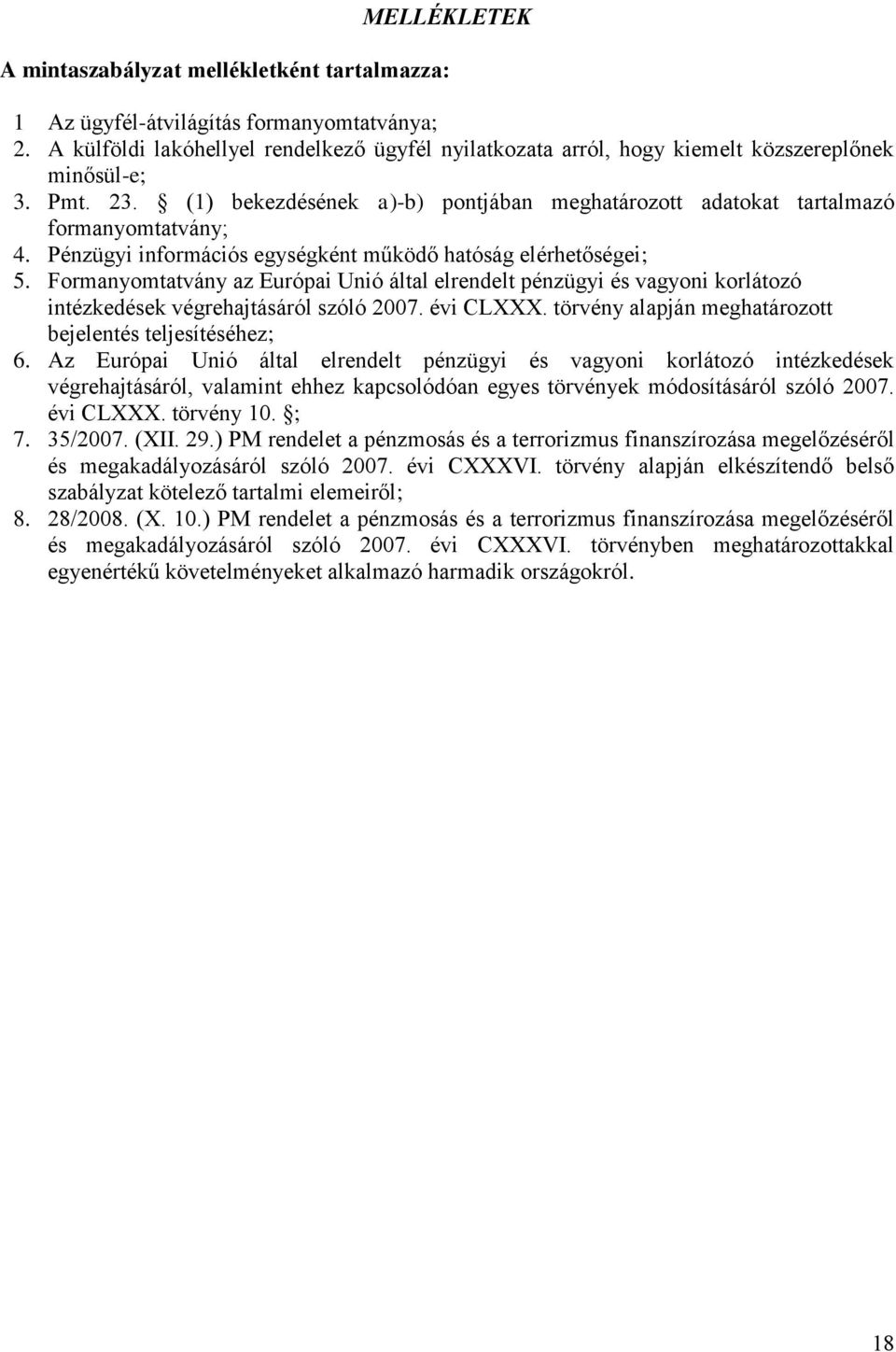 Pénzügyi információs egységként működő hatóság elérhetőségei; 5. Formanyomtatvány az Európai Unió által elrendelt pénzügyi és vagyoni korlátozó intézkedések végrehajtásáról szóló 2007. évi CLXXX.