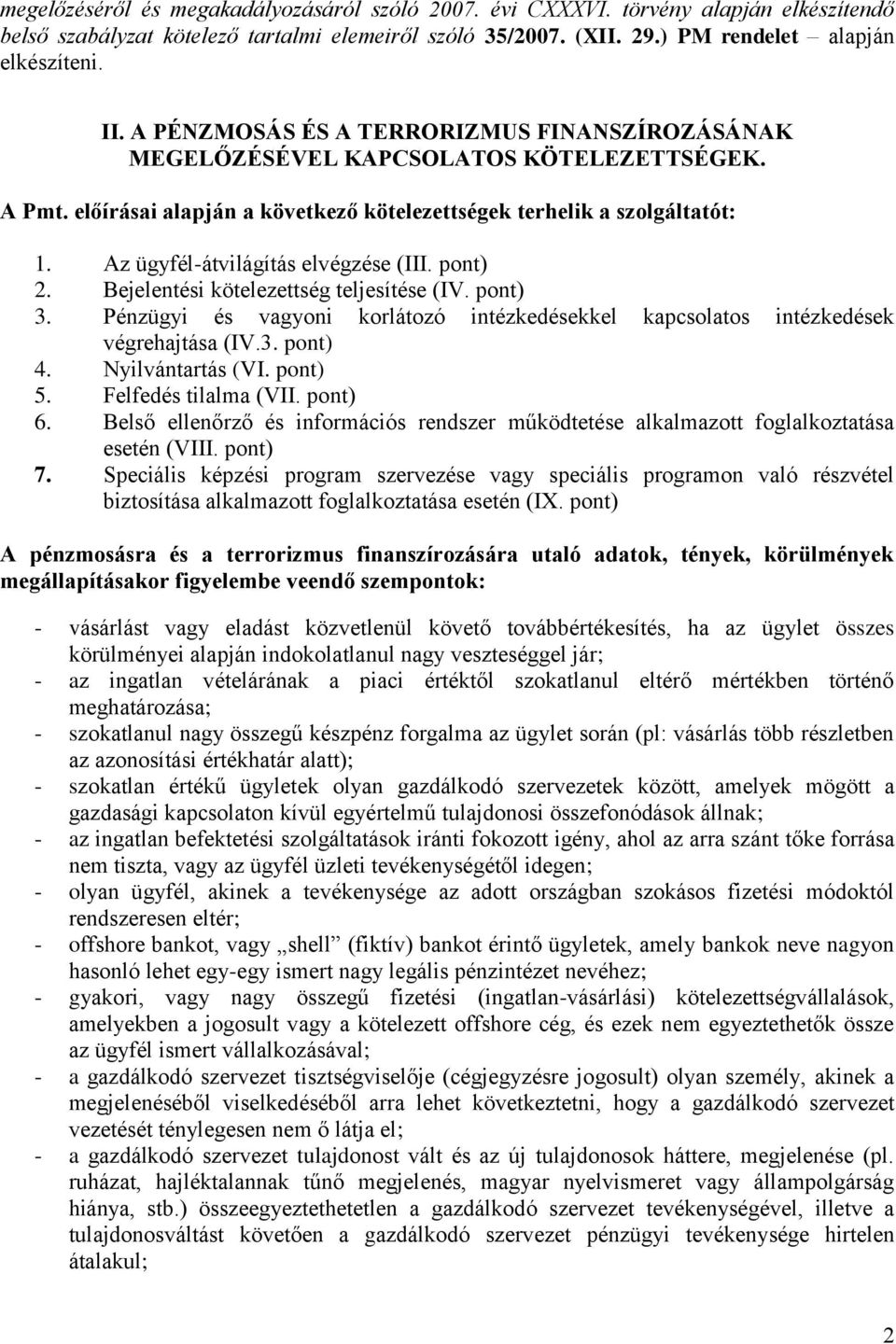 Az ügyfél-átvilágítás elvégzése (III. pont) 2. Bejelentési kötelezettség teljesítése (IV. pont) 3. Pénzügyi és vagyoni korlátozó intézkedésekkel kapcsolatos intézkedések végrehajtása (IV.3. pont) 4.