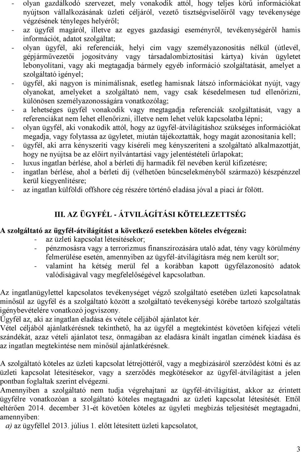 gépjárművezetői jogosítvány vagy társadalombiztosítási kártya) kíván ügyletet lebonyolítani, vagy aki megtagadja bármely egyéb információ szolgáltatását, amelyet a szolgáltató igényel; - ügyfél, aki