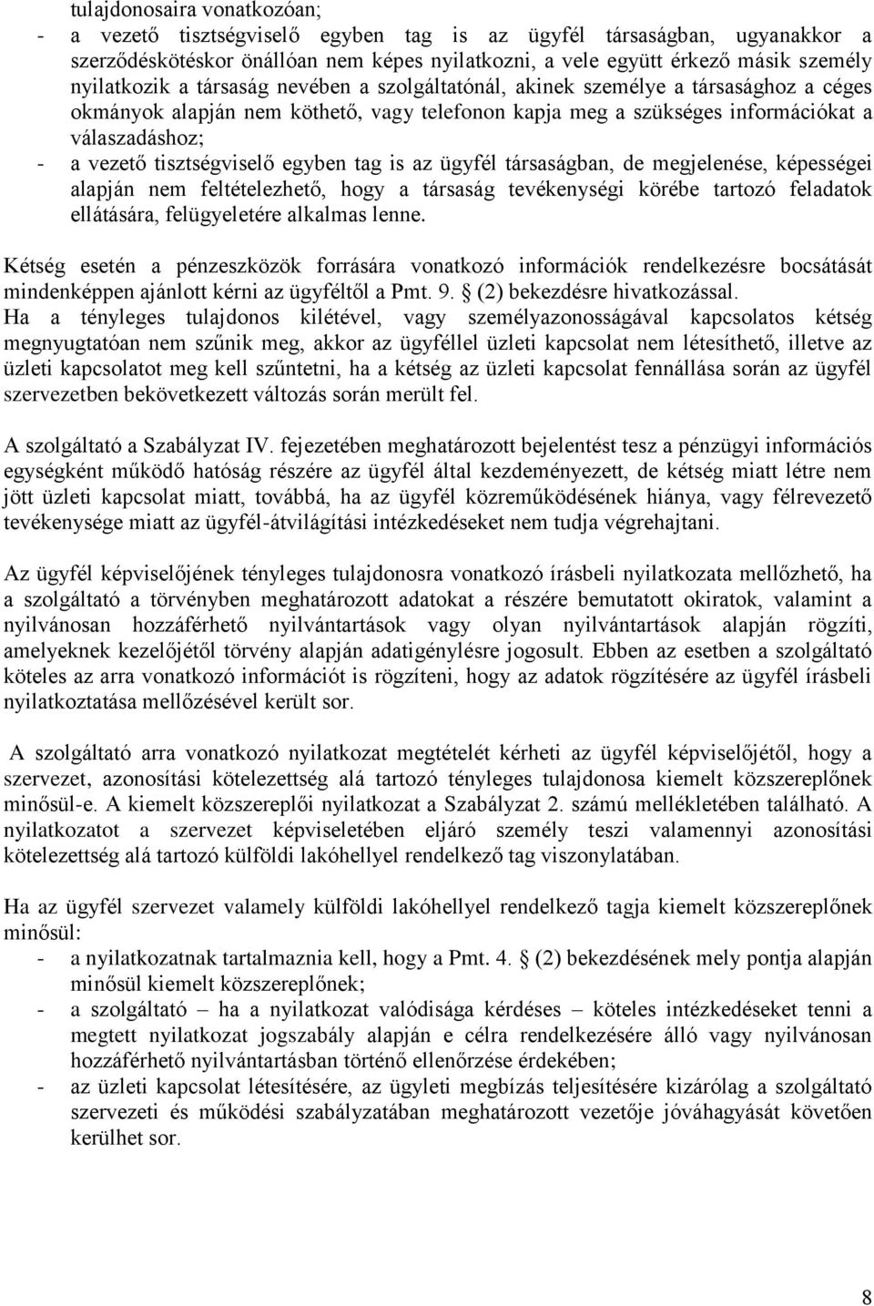 tisztségviselő egyben tag is az ügyfél társaságban, de megjelenése, képességei alapján nem feltételezhető, hogy a társaság tevékenységi körébe tartozó feladatok ellátására, felügyeletére alkalmas