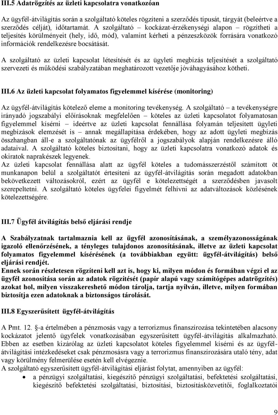A szolgáltató az üzleti kapcsolat létesítését és az ügyleti megbízás teljesítését a szolgáltató szervezeti és működési szabályzatában meghatározott vezetője jóváhagyásához kötheti. III.