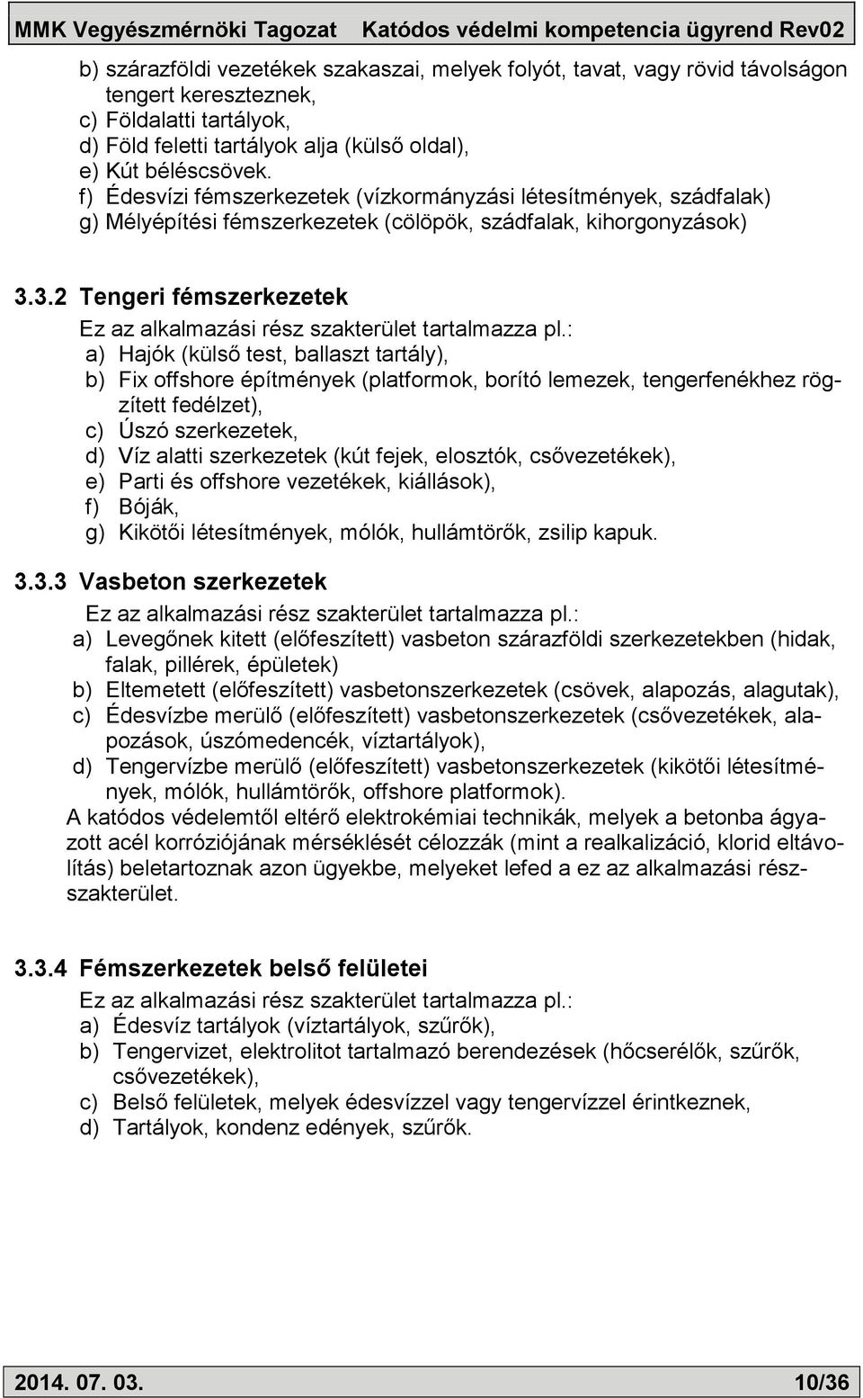 3.2 Tengeri fémszerkezetek Ez az alkalmazási rész szakterület tartalmazza pl.
