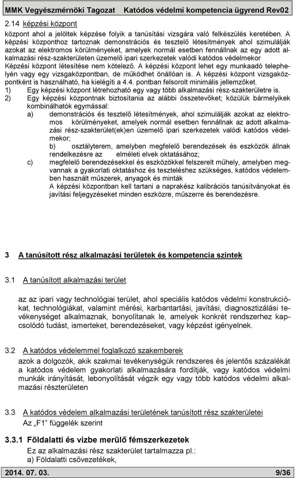 rész-szakterületen üzemelő ipari szerkezetek valódi katódos védelmekor Képzési központ létesítése nem kötelező.