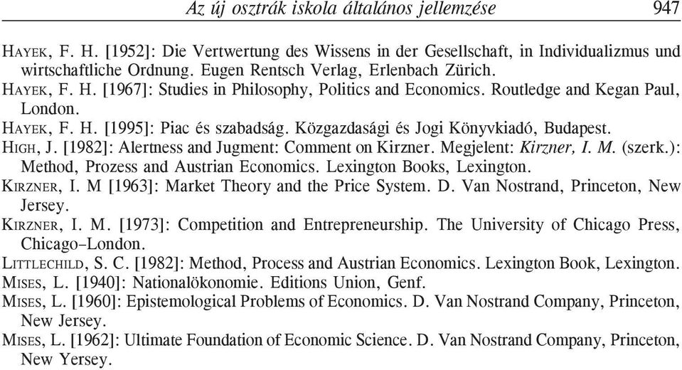 Közgazdasági és Jogi Könyvkiadó, Budapest. HIGH, J. [1982]: Alertness and Jugment: Comment on Kirzner. Megjelent: Kirzner, I. M. (szerk.): Method, Prozess and Austrian Economics.