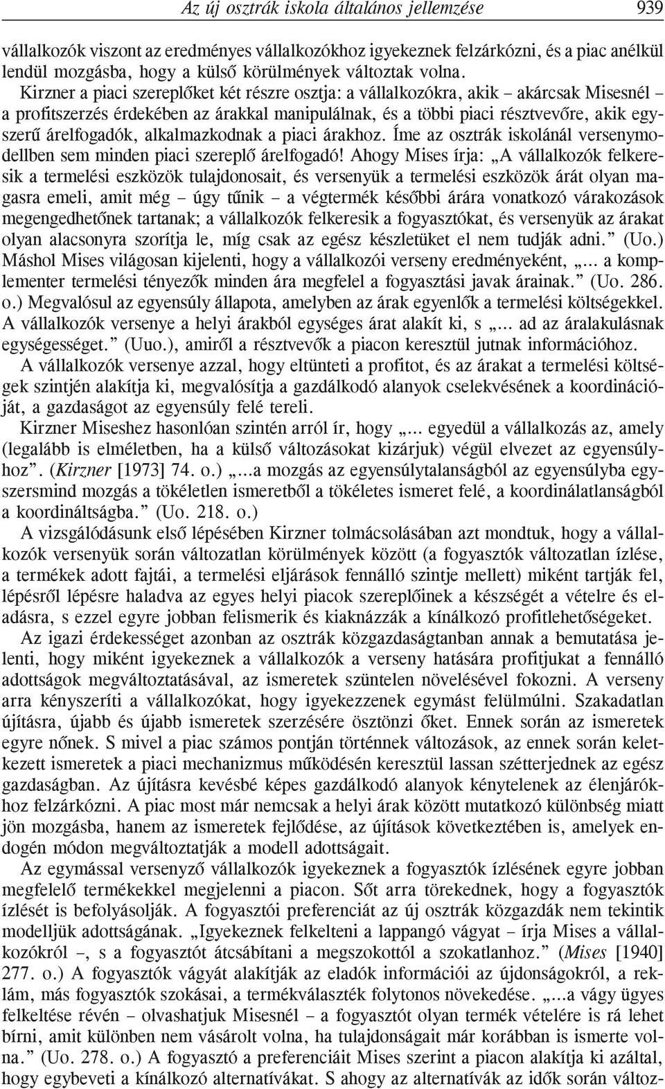 alkalmazkodnak a piaci árakhoz. Íme az osztrák iskolánál versenymodellben sem minden piaci szereplõ árelfogadó!