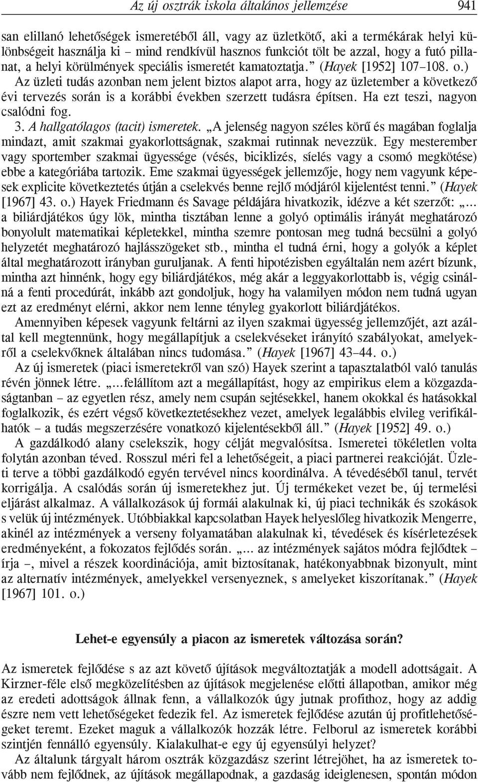 ) Az üzleti tudás azonban nem jelent biztos alapot arra, hogy az üzletember a következõ évi tervezés során is a korábbi években szerzett tudásra építsen. Ha ezt teszi, nagyon csalódni fog. 3.