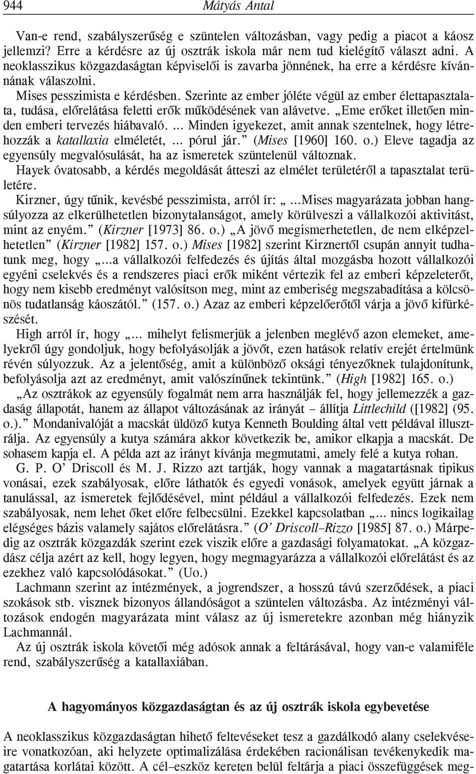 Szerinte az ember jóléte végül az ember élettapasztalata, tudása, elõrelátása feletti erõk mûködésének van alávetve. Eme erõket illetõen minden emberi tervezés hiábavaló.