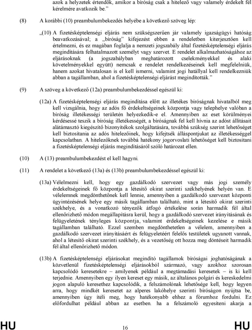 ebben a rendeletben kiterjesztően kell értelmezni, és ez magában foglalja a nemzeti jogszabály által fizetésképtelenségi eljárás megindítására felhatalmazott személyt vagy szervet.