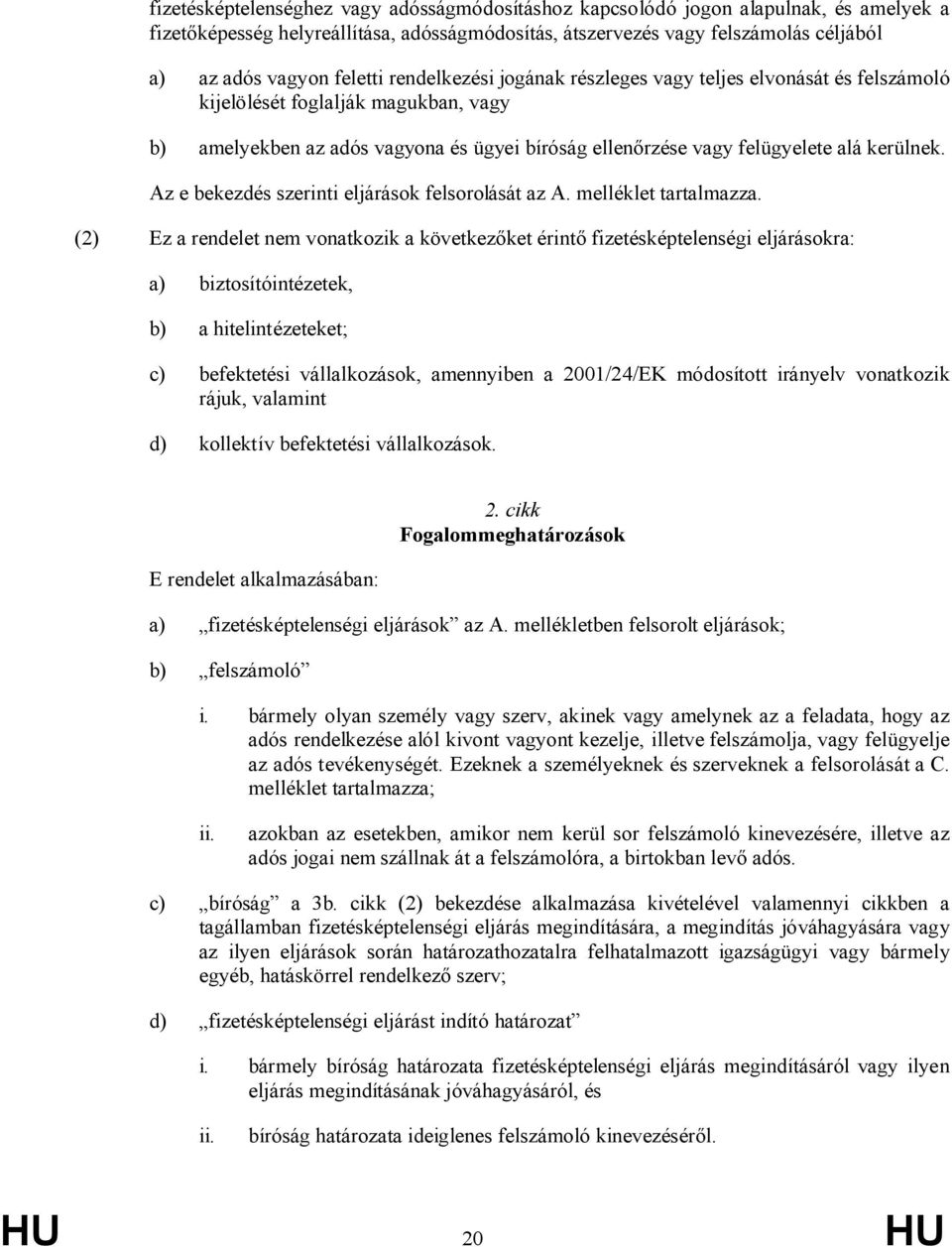 kerülnek. Az e bekezdés szerinti eljárások felsorolását az A. melléklet tartalmazza.