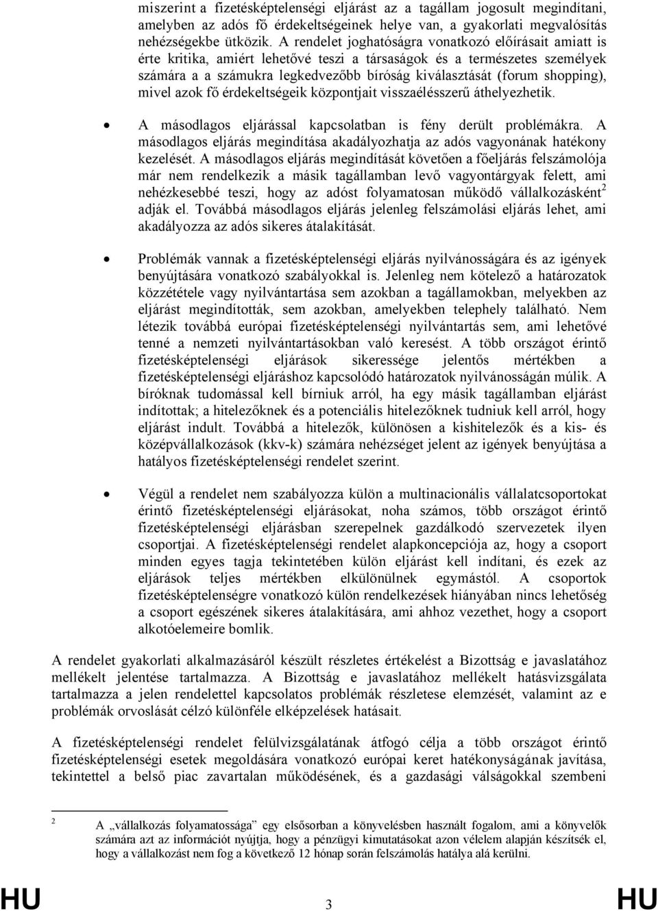 shopping), mivel azok fő érdekeltségeik központjait visszaélésszerű áthelyezhetik. A másodlagos eljárással kapcsolatban is fény derült problémákra.