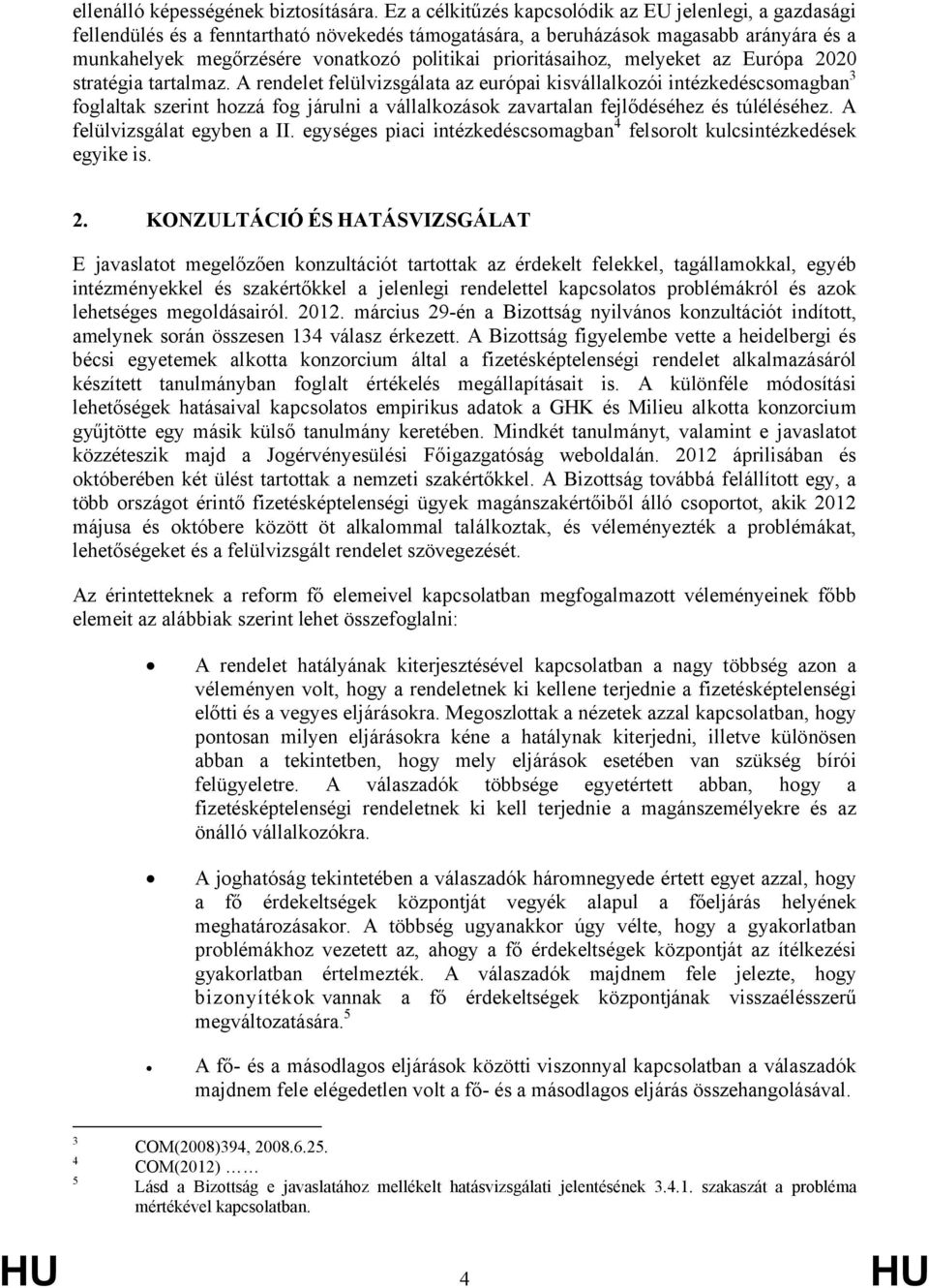 prioritásaihoz, melyeket az Európa 2020 stratégia tartalmaz.