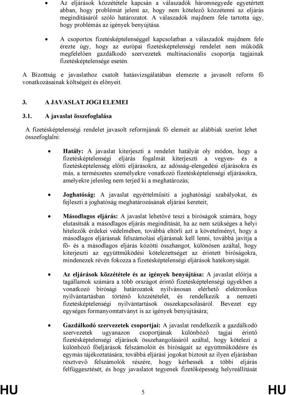A csoportos fizetésképtelenséggel kapcsolatban a válaszadók majdnem fele érezte úgy, hogy az európai fizetésképtelenségi rendelet nem működik megfelelően gazdálkodó szervezetek multinacionális