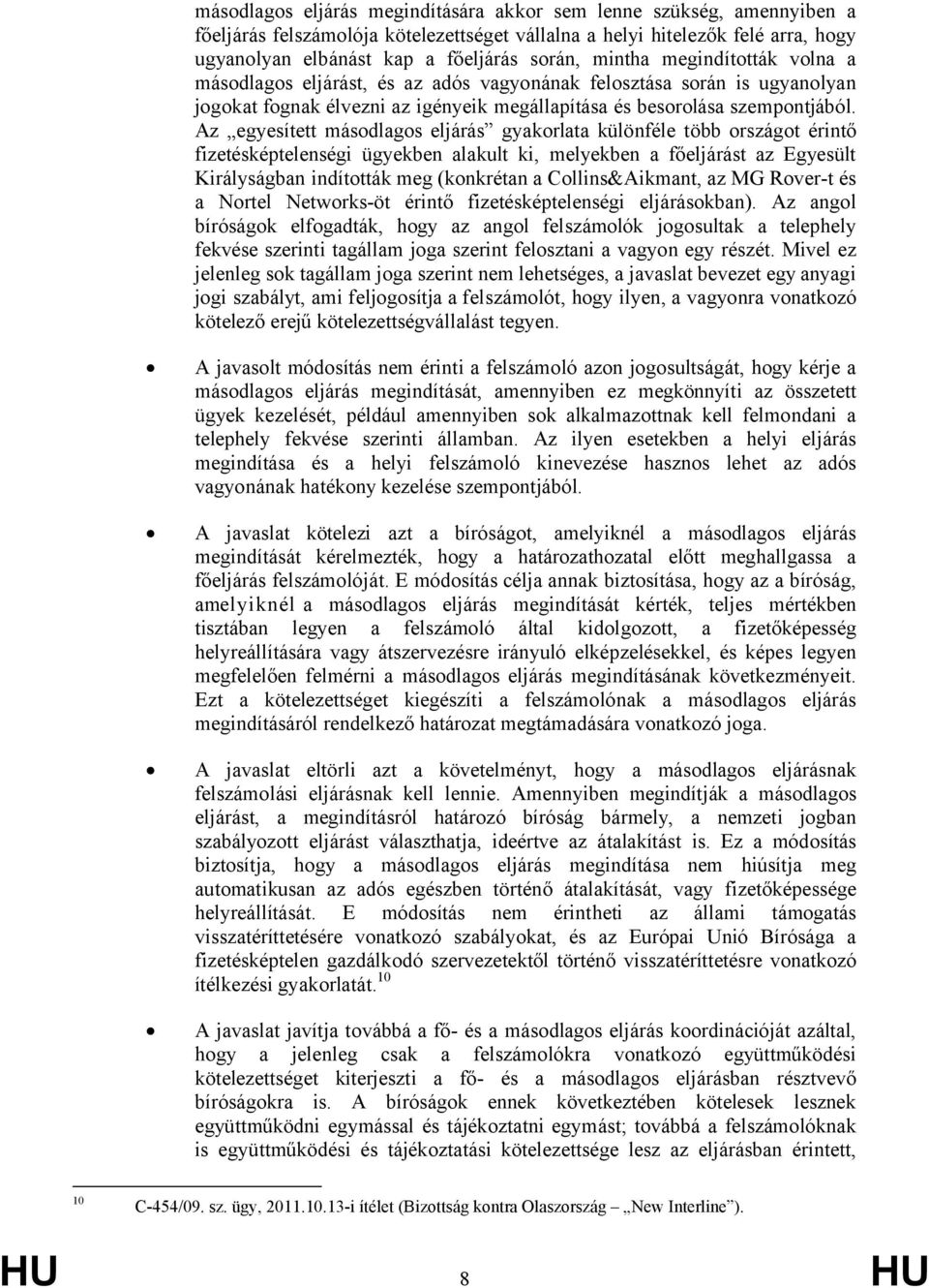 Az egyesített másodlagos eljárás gyakorlata különféle több országot érintő fizetésképtelenségi ügyekben alakult ki, melyekben a főeljárást az Egyesült Királyságban indították meg (konkrétan a