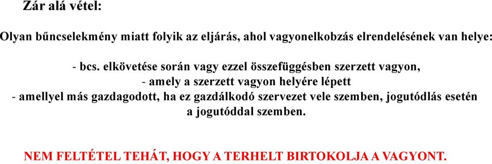 elkövetése során vagy ezzel összefüggésben szerzett vagyon, - amely a szerzett vagyon helyére