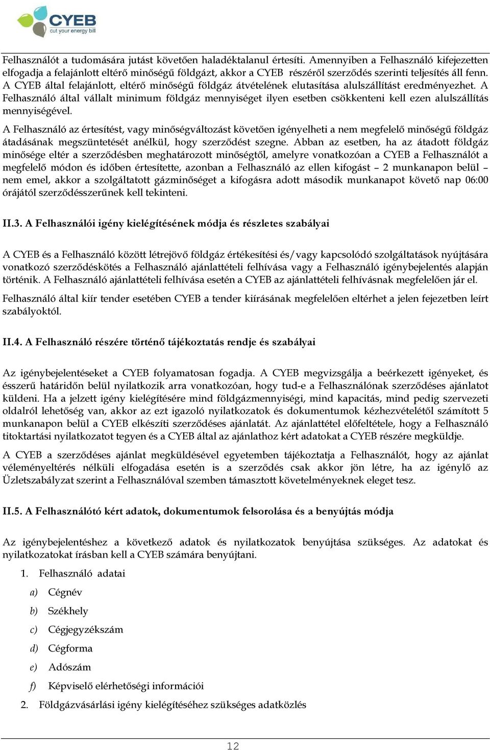 A CYEB által felajánlott, eltérő minőségű földgáz átvételének elutasítása alulszállítást eredményezhet.