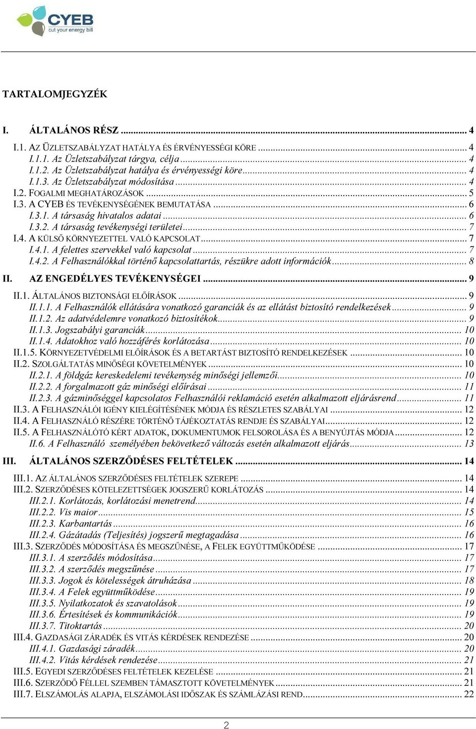.. 7 I.4. A KÜLSŐ KÖRNYEZETTEL VALÓ KAPCSOLAT... 7 I.4.1. A felettes szervekkel való kapcsolat... 7 I.4.2. A Felhasználókkal történő kapcsolattartás, részükre adott információk... 8 II.