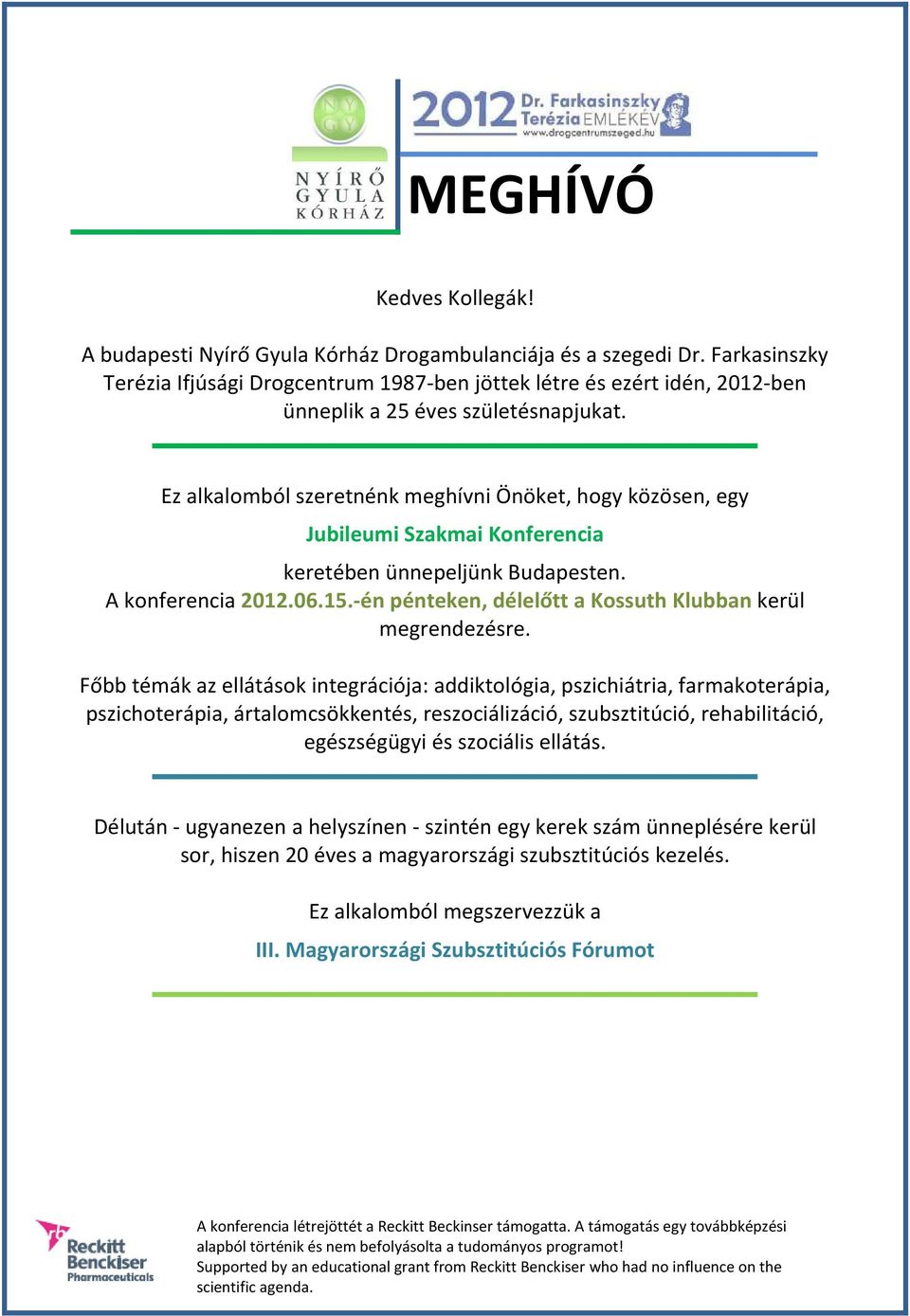 Ez alkalomból szeretnénk meghívni Önöket, hogy közösen, egy Jubileumi Szakmai Konferencia keretében ünnepeljünk Budapesten. A konferencia 2012.06.15.