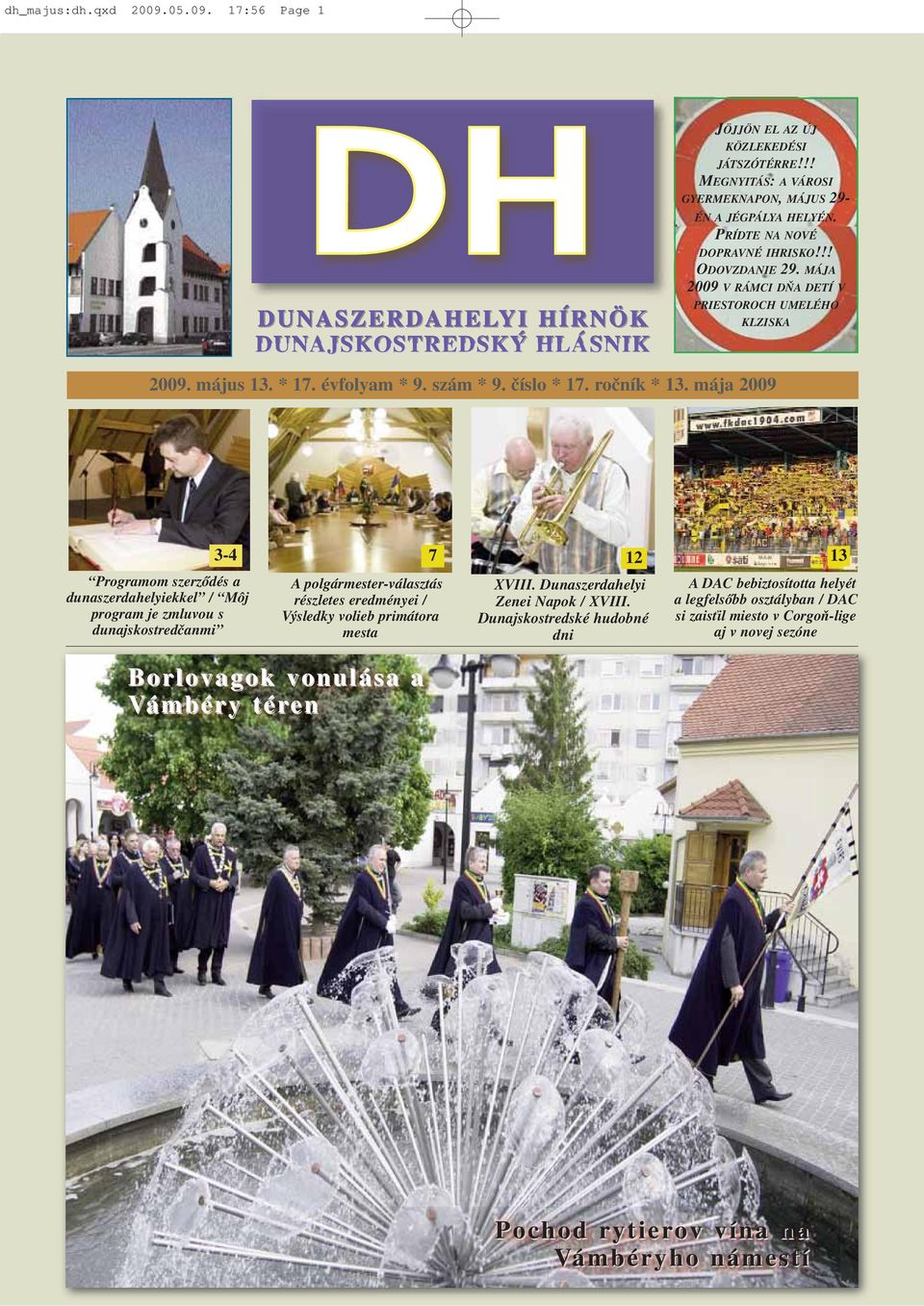 mája 2009 Programom szerződés a dunaszerdahelyiekkel / Môj program je zmluvou s dunajskostredčanmi 3-4 7 12 13 A polgármester-választás részletes eredményei / Výsledky volieb primátora mesta