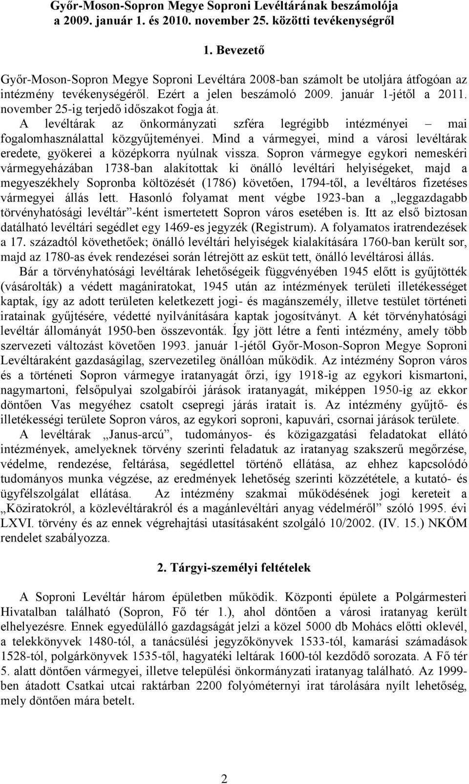 november 25-ig terjedő időszakot fogja át. A levéltárak az önkormányzati szféra legrégibb intézményei mai fogalomhasználattal közgyűjteményei.