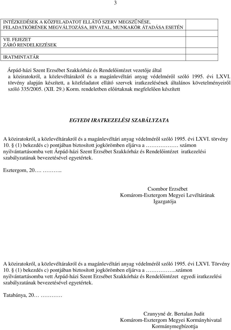 évi LXVI. törvény alapján készített, a közfeladatot ellátó szervek iratkezelésének általános követelményeiről szóló 335/2005. (XII. 29.) Korm.