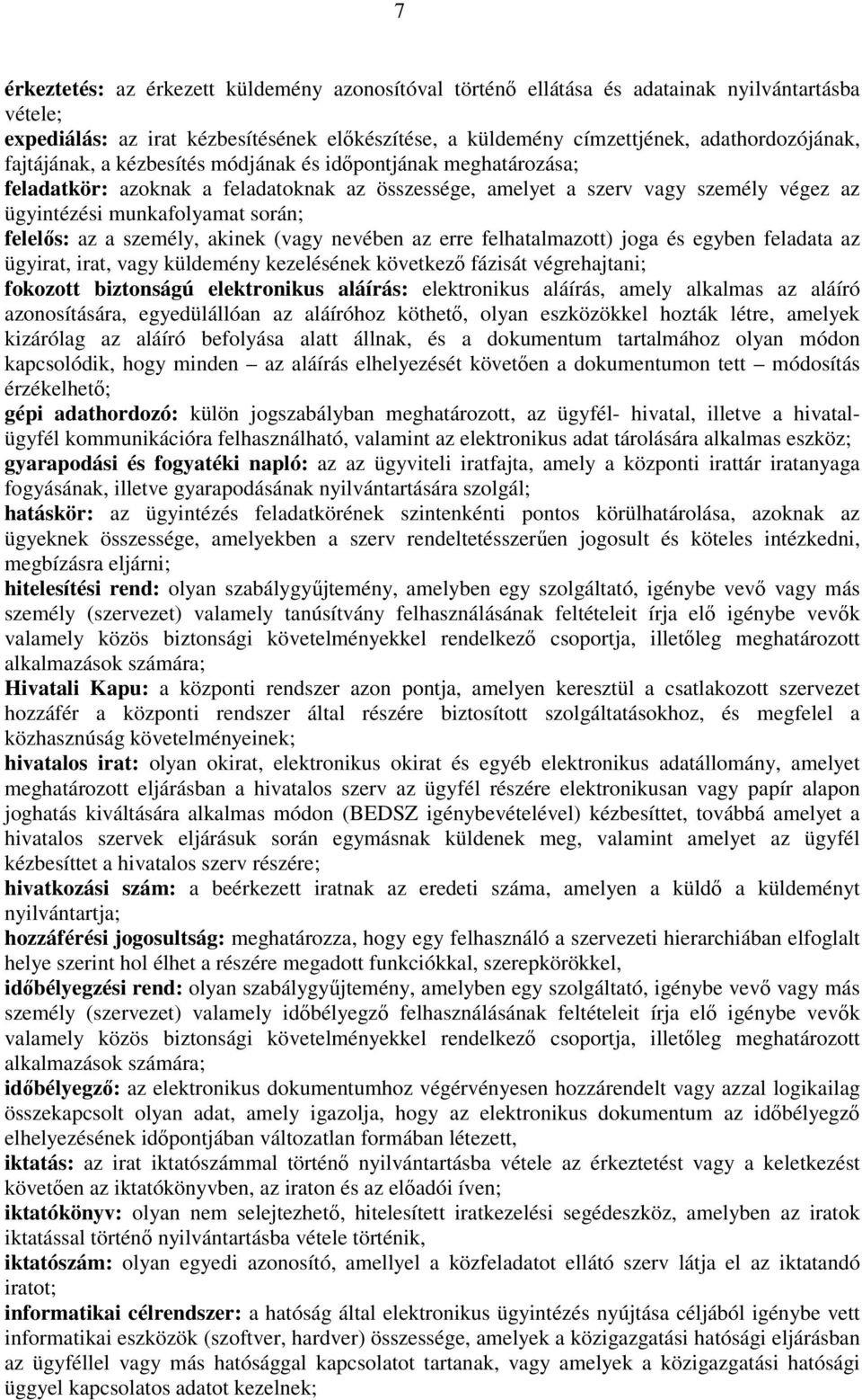 személy, akinek (vagy nevében az erre felhatalmazott) joga és egyben feladata az ügyirat, irat, vagy küldemény kezelésének következő fázisát végrehajtani; fokozott biztonságú elektronikus aláírás:
