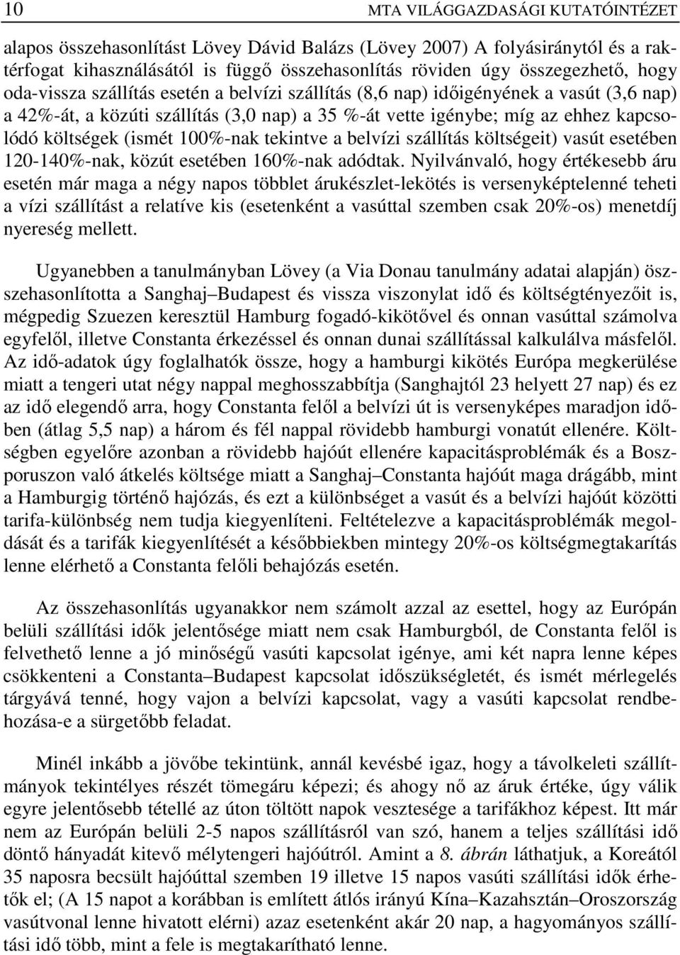 100%-nak tekintve a belvízi szállítás költségeit) vasút esetében 120-140%-nak, közút esetében 160%-nak adódtak.