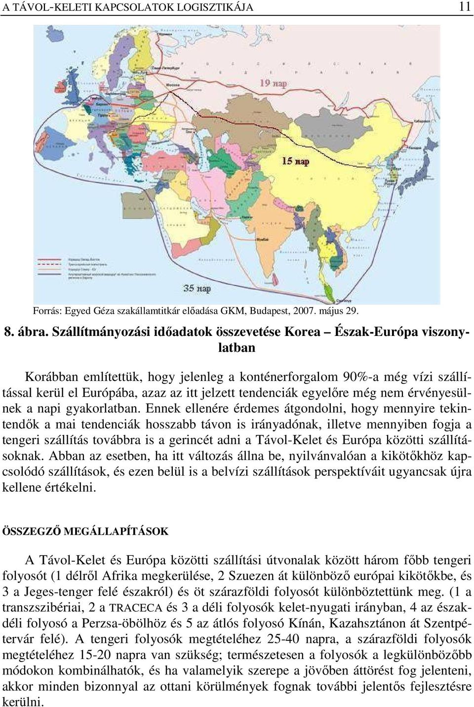 tendenciák egyelıre még nem érvényesülnek a napi gyakorlatban.