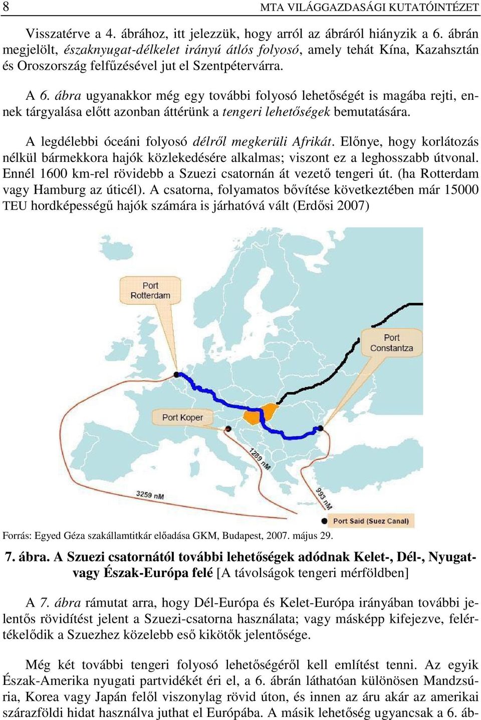 ábra ugyanakkor még egy további folyosó lehetıségét is magába rejti, ennek tárgyalása elıtt azonban áttérünk a tengeri lehetıségek bemutatására. A legdélebbi óceáni folyosó délrıl megkerüli Afrikát.