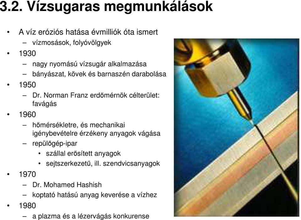 Norman Franz erdőmérnök célterület: favágás hőmérsékletre, és mechanikai igénybevételre érzékeny anyagok vágása