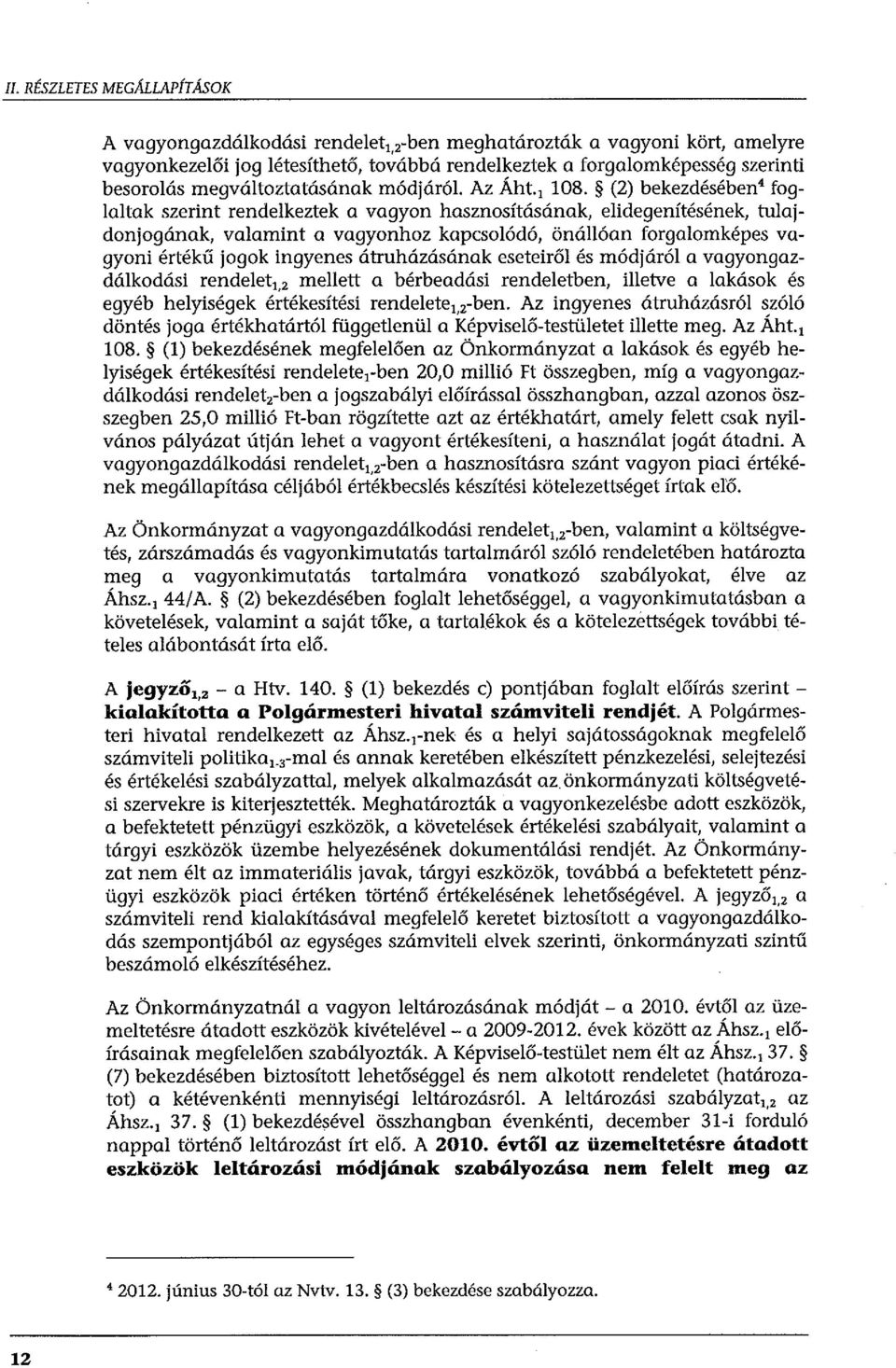 (2) bekezdésében foglaltak szerint rendelkeztek a vagyon hasznosításának, elidegenítésének, tulajdonjogának, valamint a vagyonhoz kapcsolódó, önállóan forgalomképes vagyoni értékű jogok ingyenes