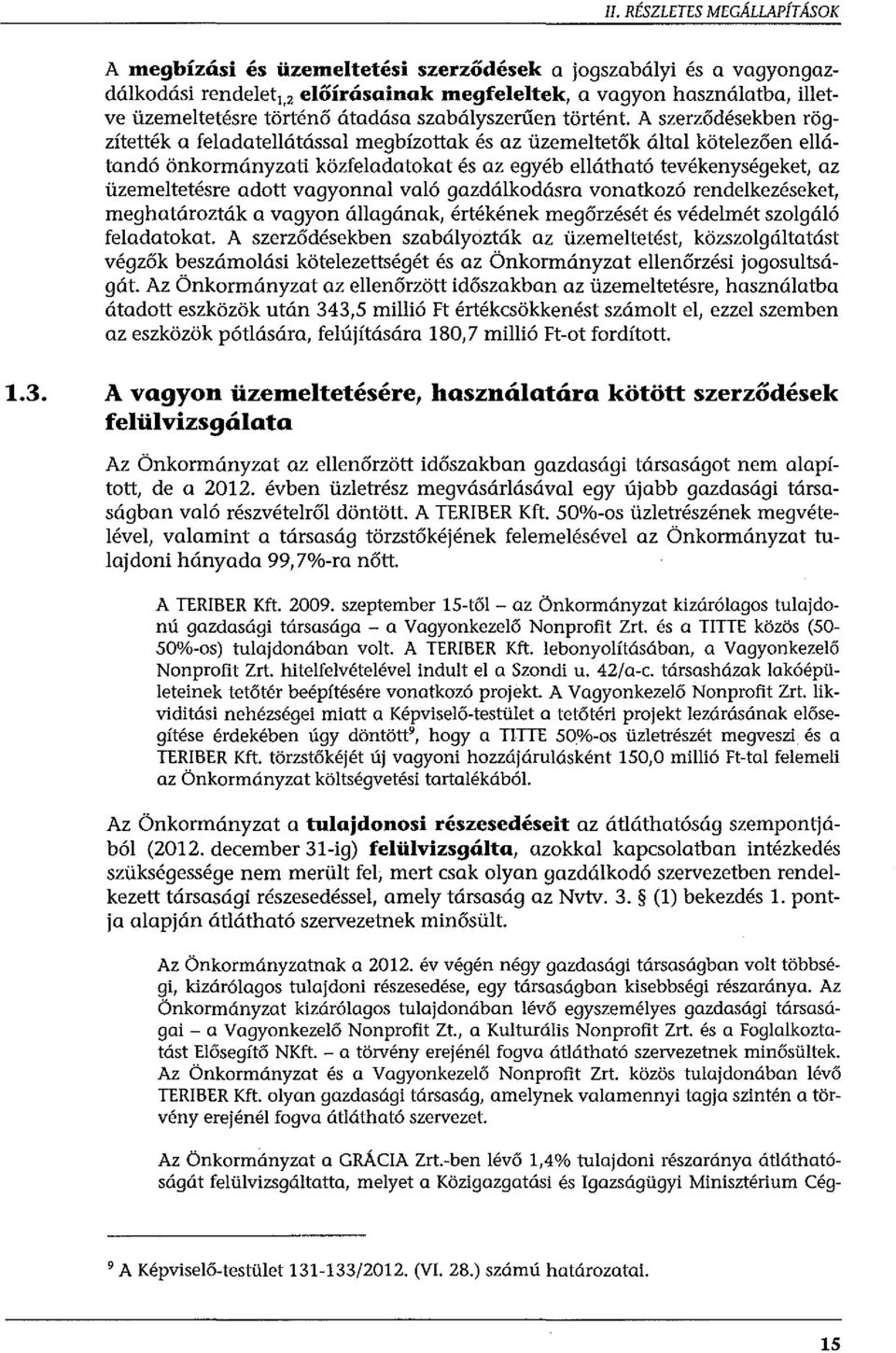 A szerződésekben rögzítették a feladatellátással megbízottak és az üzemeltetők által kötelezően ellátondó önkormányzati közfeladatokat és az egyéb ellátható tevékenységeket, az üzemeltetésre adott