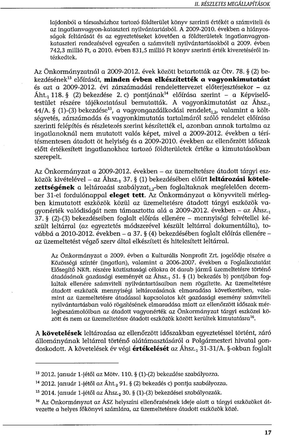 évben 831,5 millió Ft könyv szerinti érték kivezetéséről intézkedtek. Az Önkormányzatnál a 2009-2012. évek között betartották az Ötv. 78.