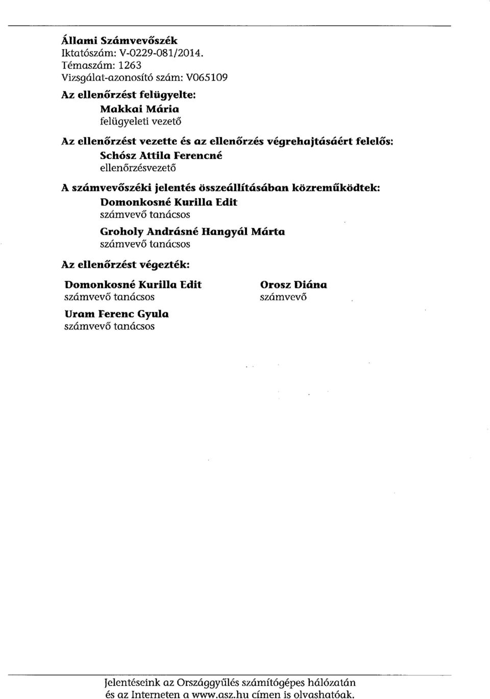 végrehajtásáért felelős: Schósz Attila Ferencné ellenőrzésvezető A számvevőszéki jelentés összeállításában közreműködtek: Domonkosné Kurilla Edit számvevő