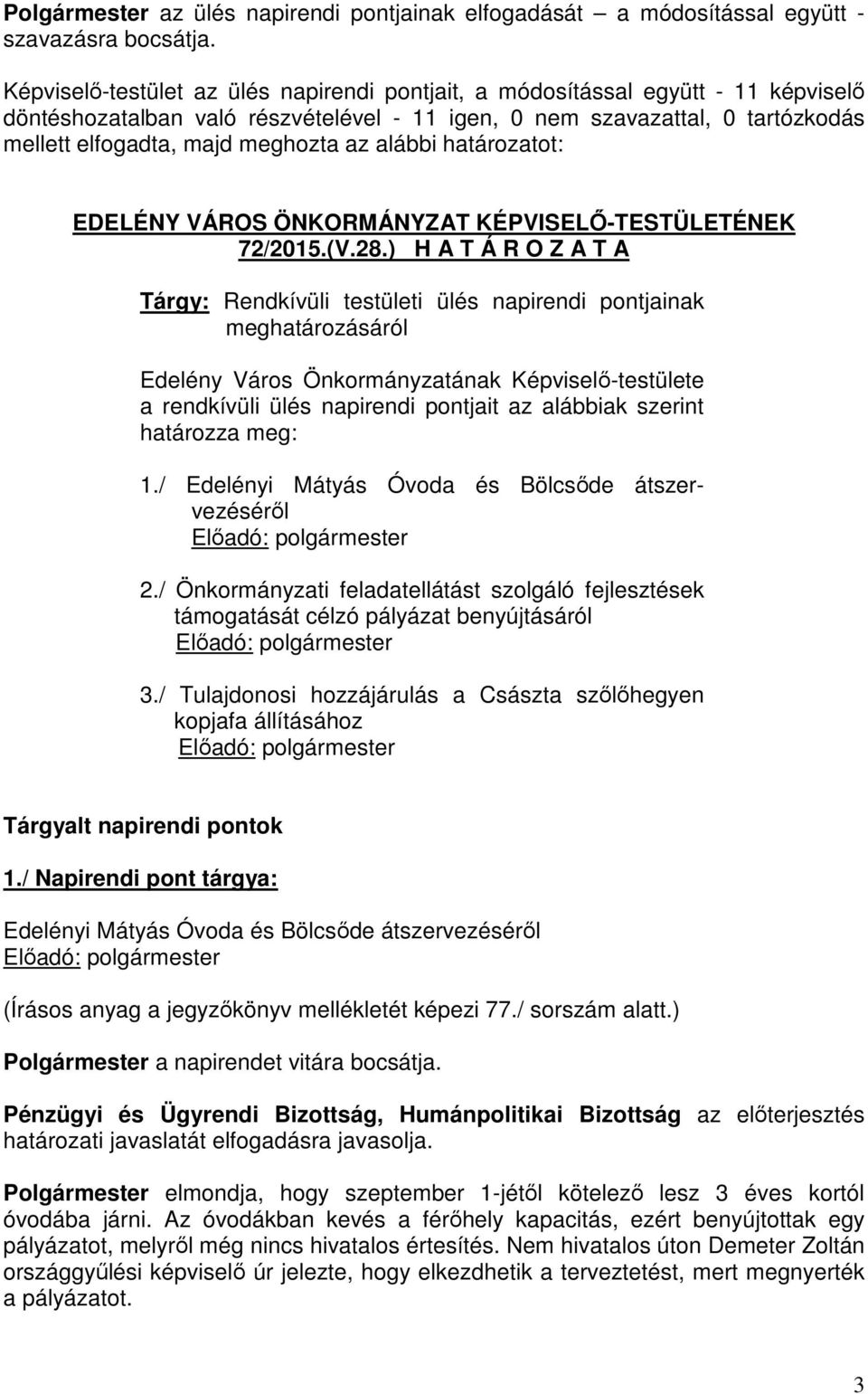 alábbi határozatot: EDELÉNY VÁROS ÖNKORMÁNYZAT KÉPVISELŐ-TESTÜLETÉNEK 72/2015.(V.28.