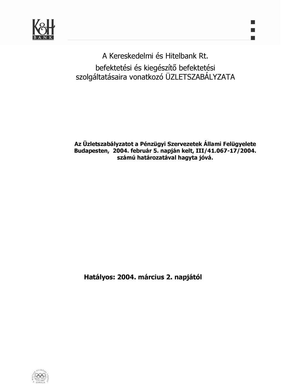 ÜZLETSZABÁLYZATA Az Üzletszabályzatot a Pénzügyi Szervezetek Állami