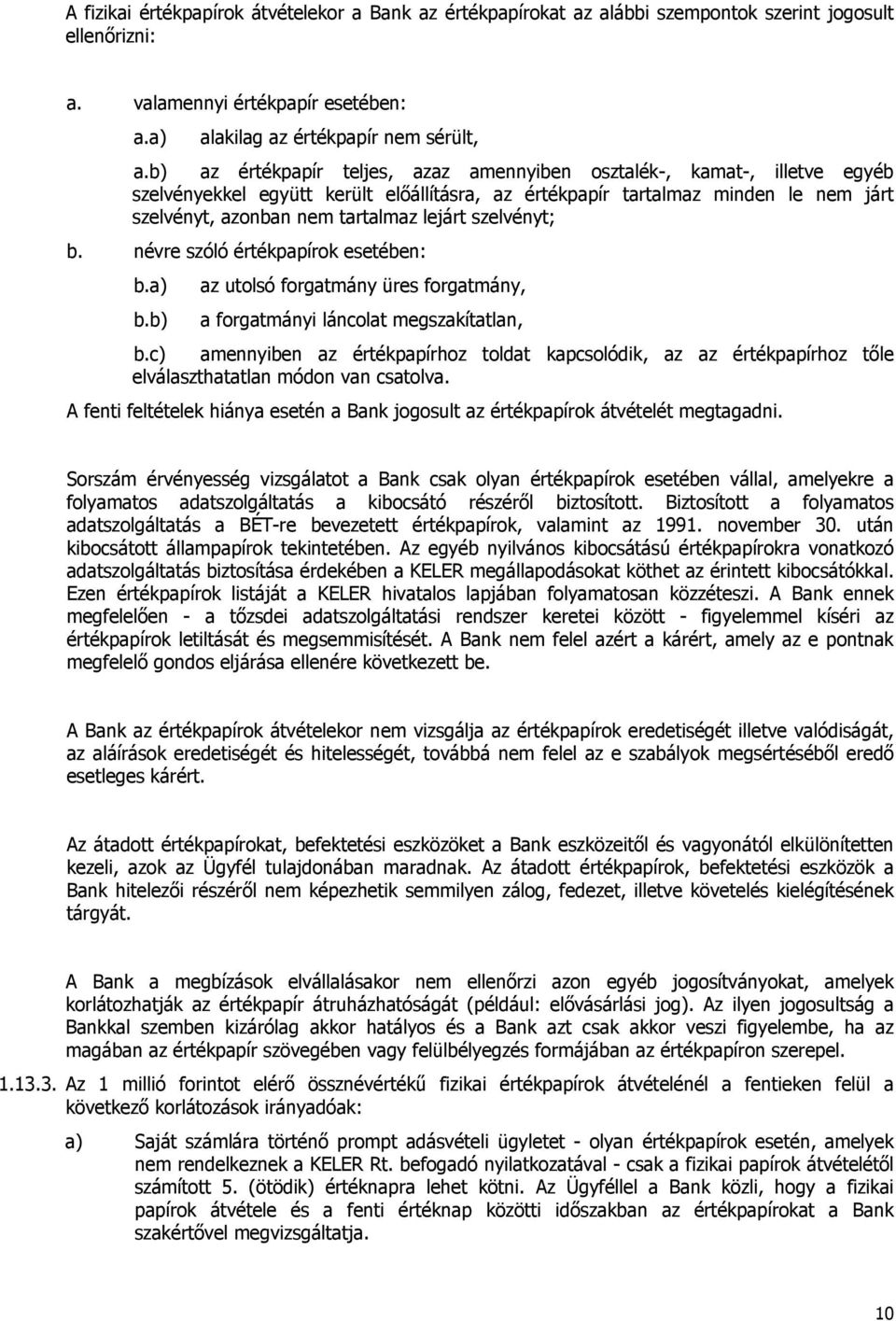 szelvényt; b. névre szóló értékpapírok esetében: b.a) b.b) az utolsó forgatmány üres forgatmány, a forgatmányi láncolat megszakítatlan, b.