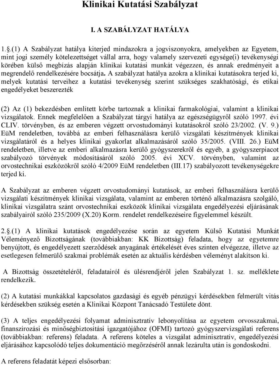 megbízás alapján klinikai kutatási munkát végezzen, és annak eredményeit a megrendelő rendelkezésére bocsátja.